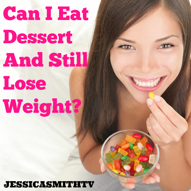 Can I Eat Dessert And Still Lose Weight Jessica Smith Tv 