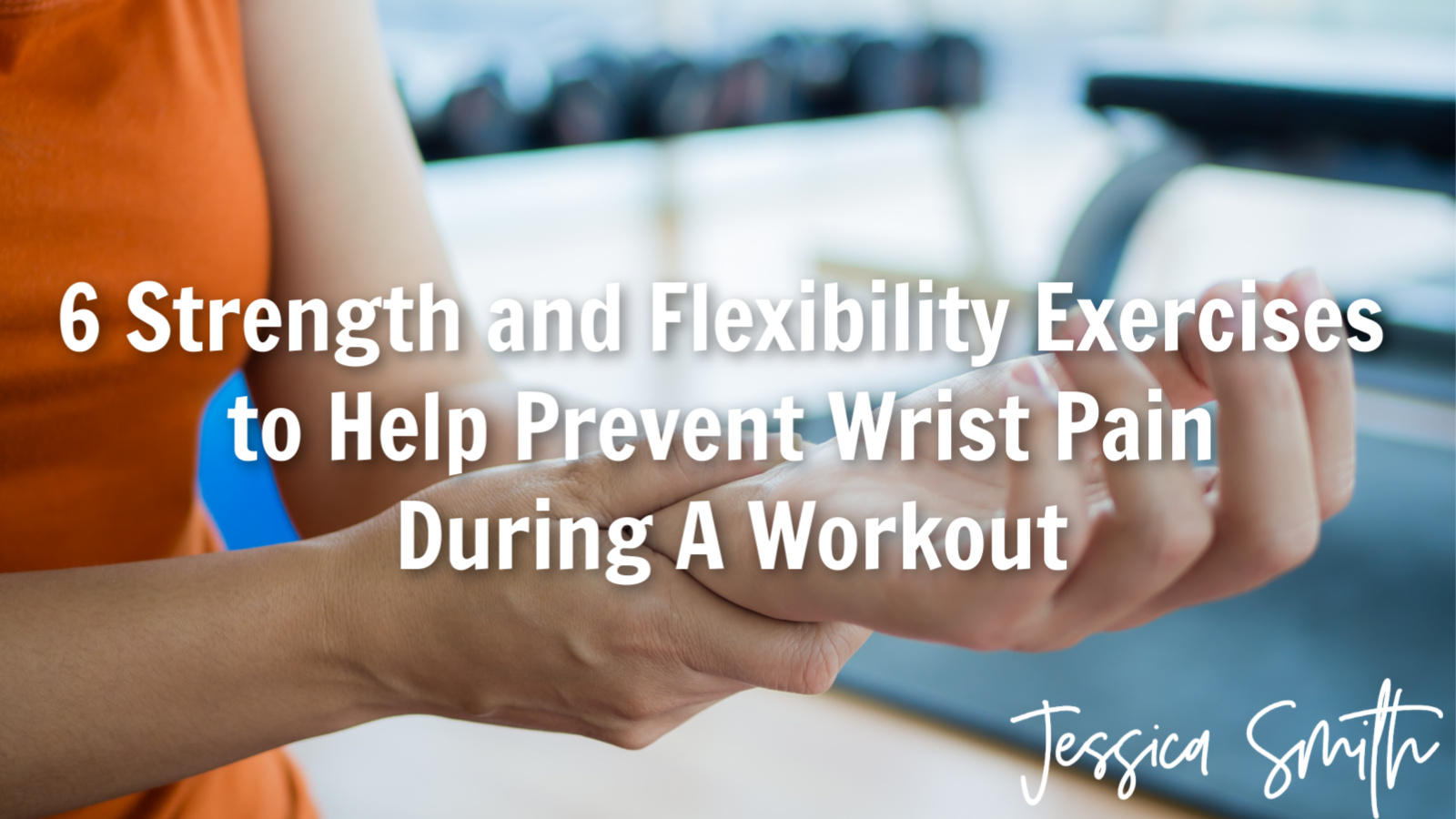 6 Strength and Flexibility Exercises to Help Prevent Wrist Pain During A Workout