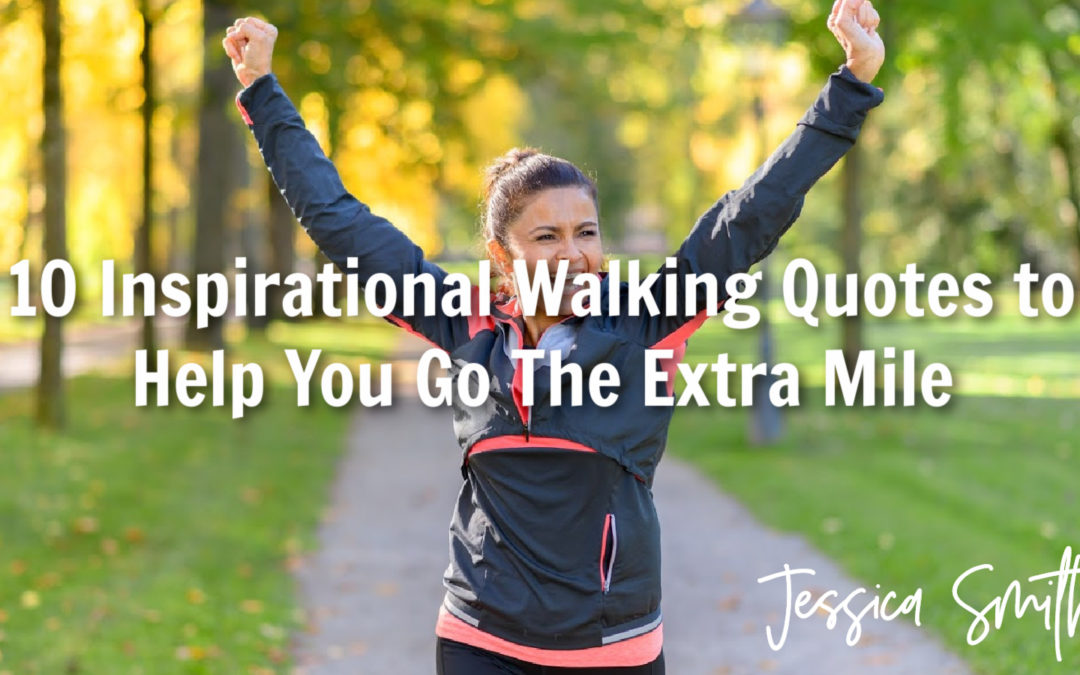 10 Inspirational Walking Quotes to Help You Go The Extra Mile