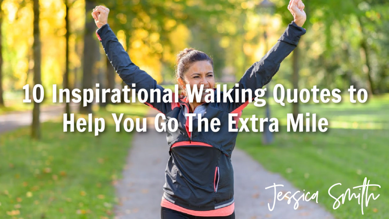10 Inspirational Walking Quotes To Help You Go The Extra Mile Jessica Smith Tv