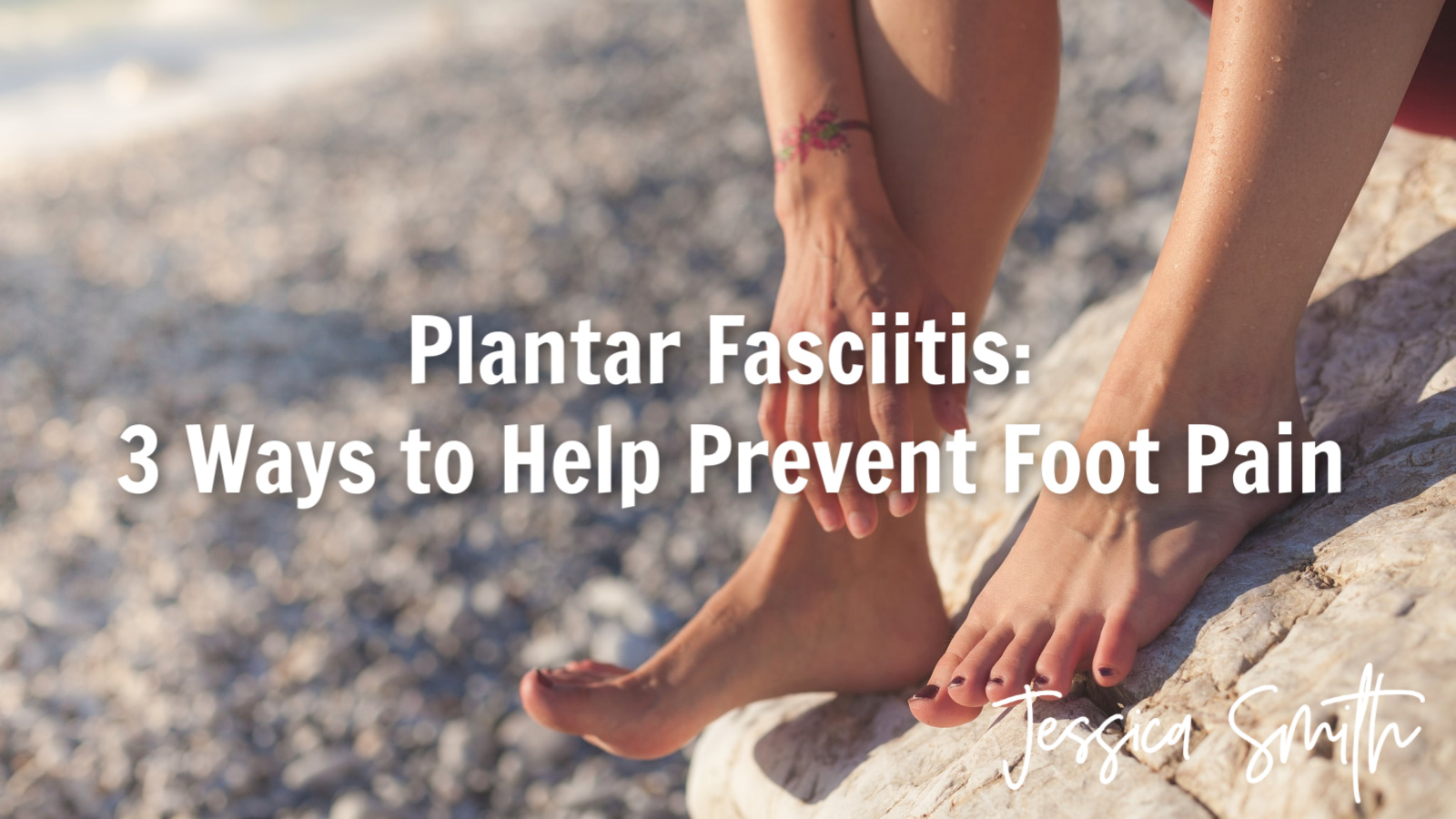 Plantar Fasciitis: 3 Ways to Prevent This Common Cause of Foot Pain