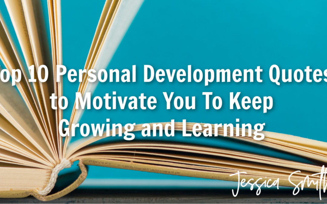 Top 10 Personal Development Quotes to Motivate You To Keep Growing and Learning