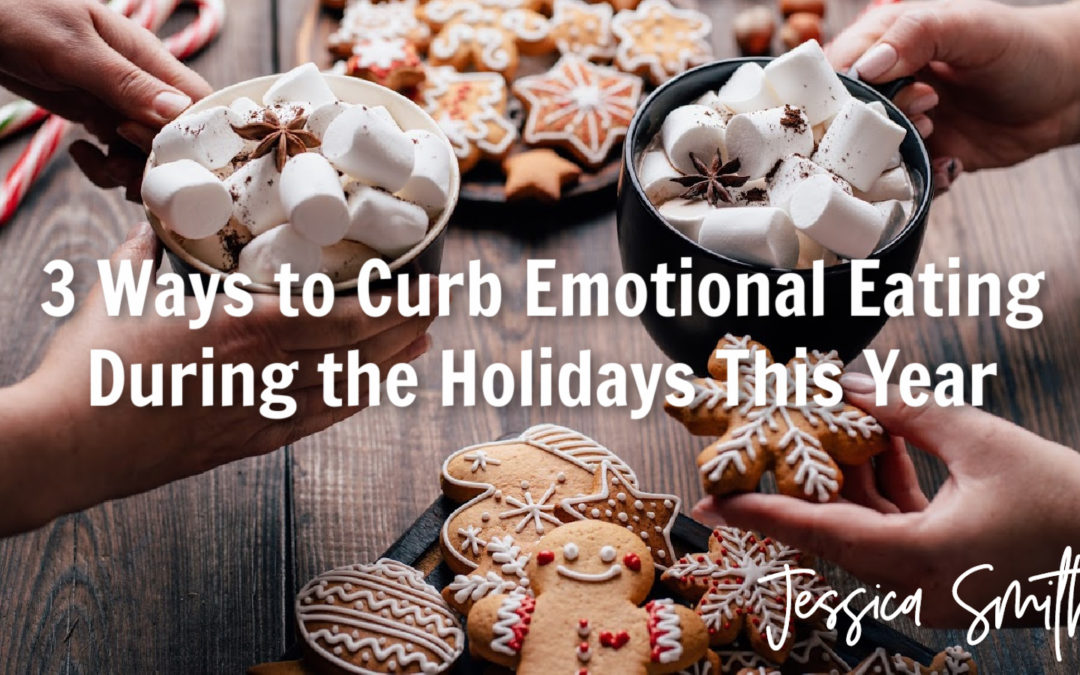 3 Ways to Curb Emotional Eating During the Holidays This Year