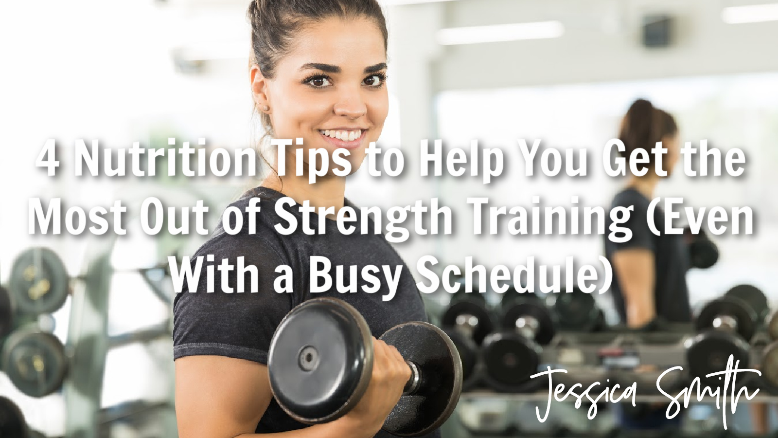 4 Nutrition Tips to Help You Get the Most Out of Strength Training (Even With a Busy Schedule)