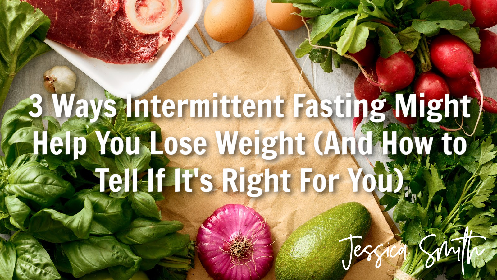 3 Ways Intermittent Fasting Might Help You Lose Weight (And How to Tell if It’s Right for You)