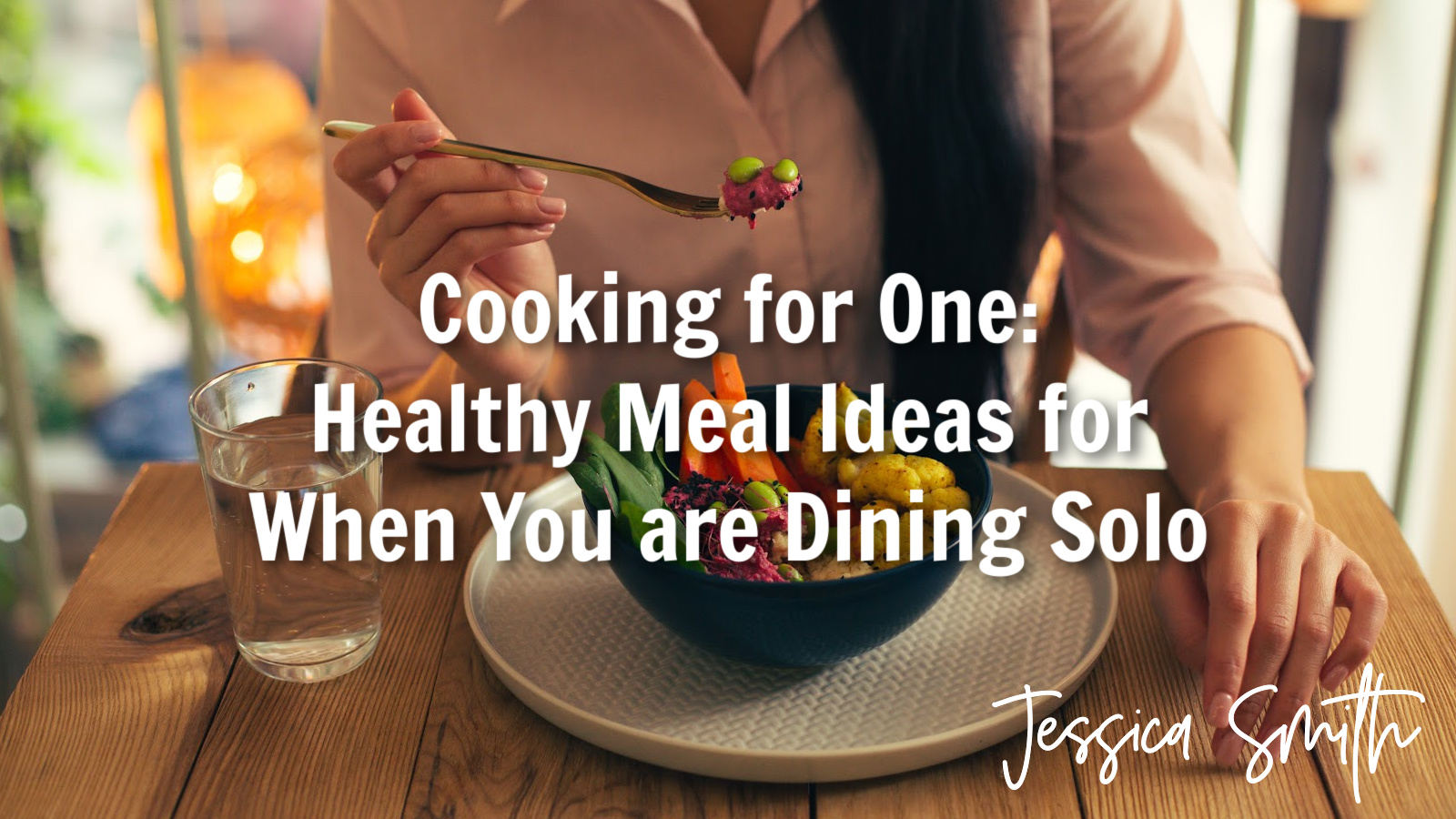 Cooking for One:  Healthy Meal Ideas for  When You are Dining Solo