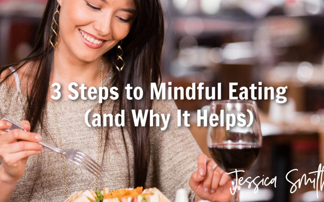 3 Steps to Mindful Eating (And Why It Helps)