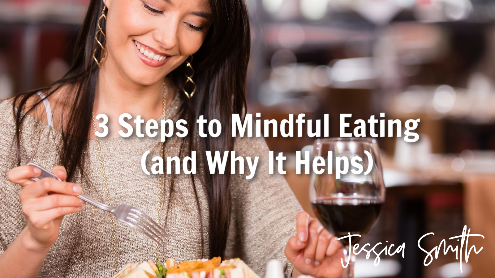 3 Steps to Mindful Eating (And Why It Helps)