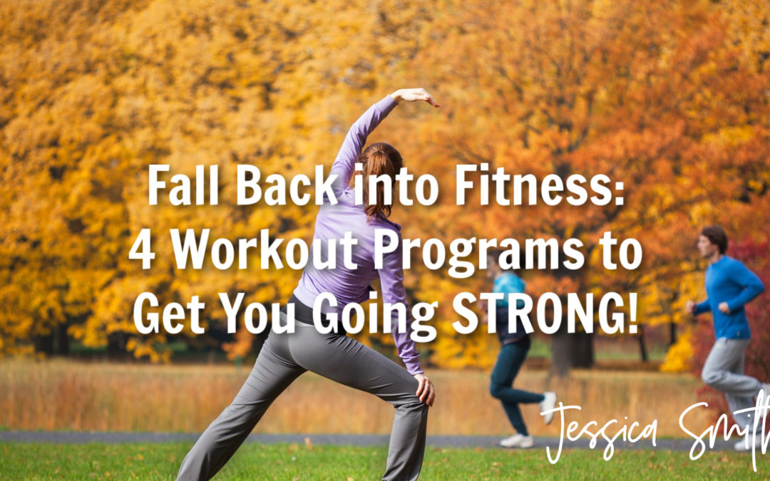 Fall Back Into Fitness: Four Workout Programs to Get You Going STRONG!