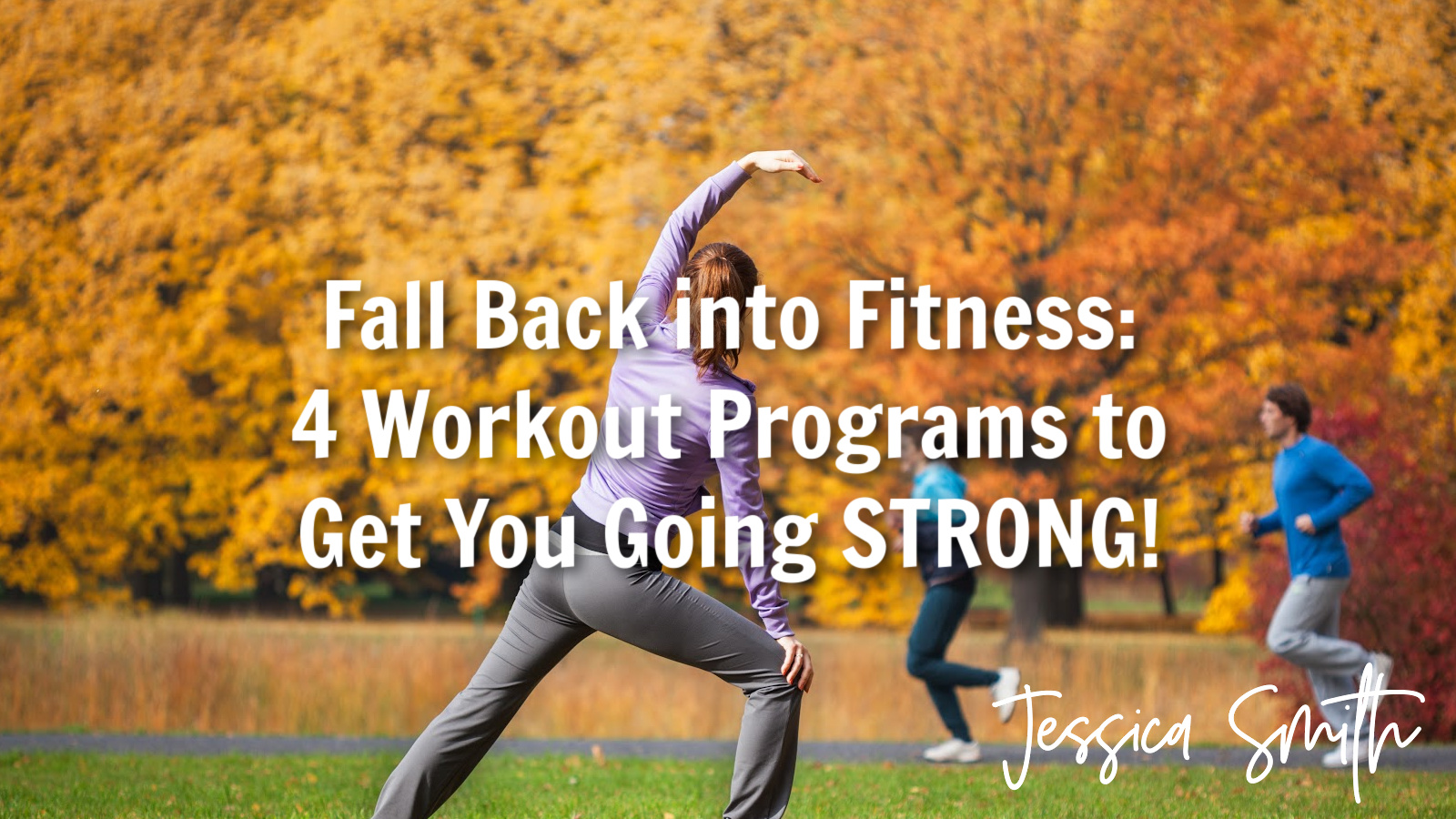 Fall Back Into Fitness: Four Workout Programs to Get You Going STRONG!