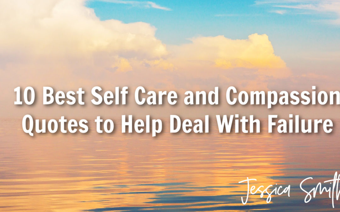 10 Best Self Care and Compassion Quotes to Help Deal With Failure