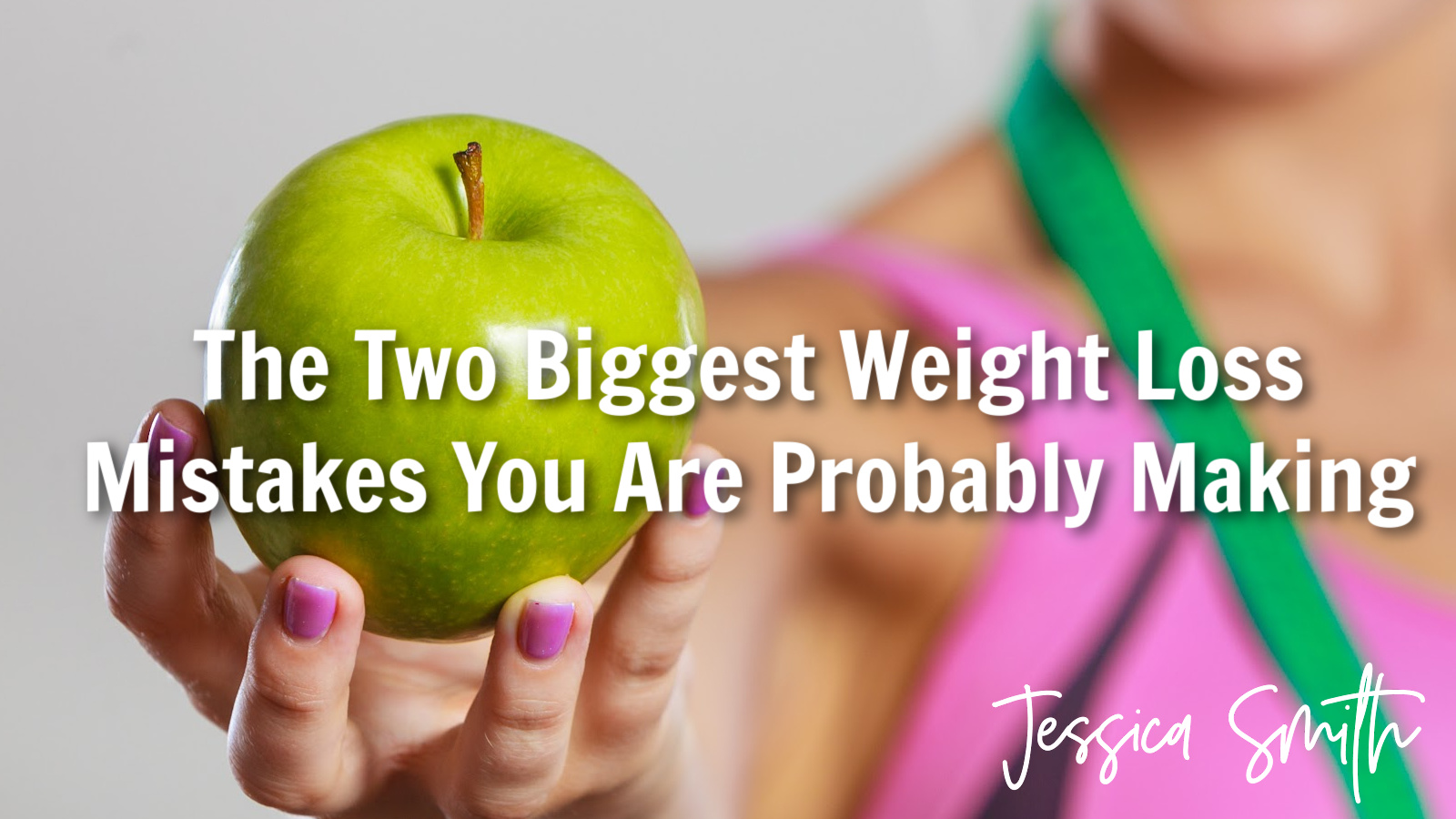 The Two Biggest Weight Loss Mistakes You Are Probably Making