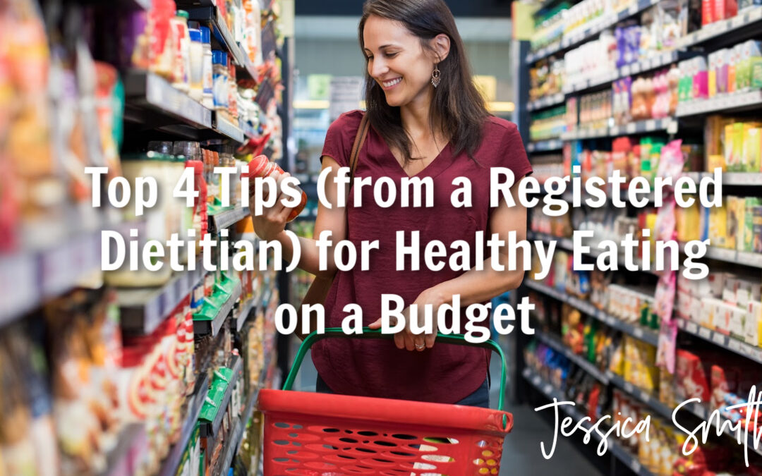 Top 4 Tips (from a Registered Dietitian) for Healthy Eating on a Budget
